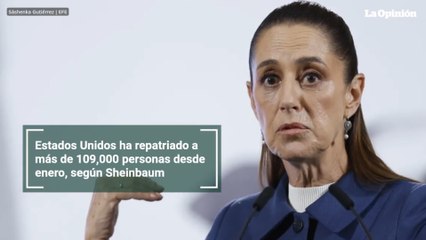 Estados Unidos ha repatriado a más de 109,000 personas desde enero, según Sheinbaum