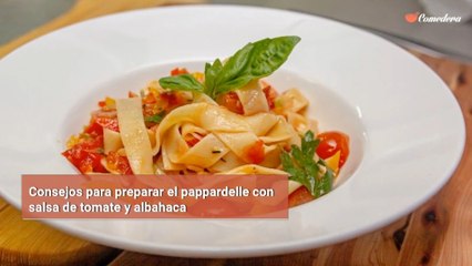 Consejos para preparar el pappardelle con salsa de tomate y albahaca