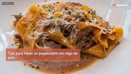 Tips para hacer un pappardelle con ragù de pato