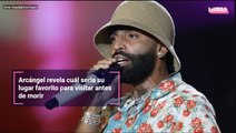 Arcángel revela cuál sería su lugar favorito para visitar antes de morir