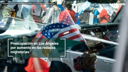 Preocupación en Los Ángeles por aumento en las redadas migratorias