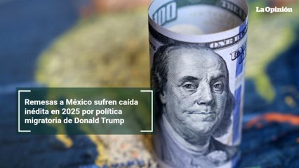 Remesas a México sufren caída inédita en 2025 por política migratoria de Donald Trump