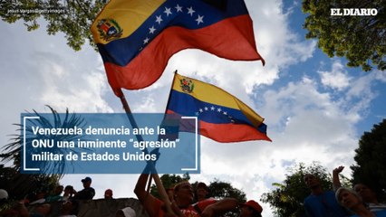 Venezuela denuncia ante la ONU una inminente “agresión” militar de Estados Unidos
