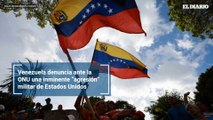 Venezuela denuncia ante la ONU una inminente “agresión” militar de Estados Unidos