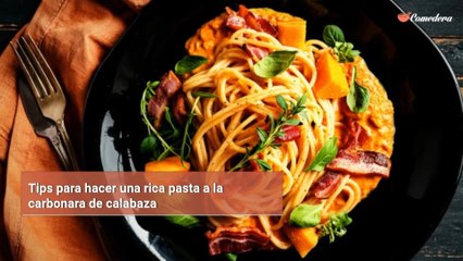 Tips para hacer una rica pasta a la carbonara de calabaza