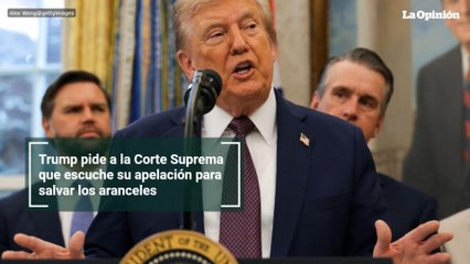 Trump pide a la Corte Suprema que escuche su apelación para salvar los aranceles