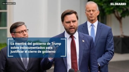 La mentira del gobierno de Trump sobre indocumentados para justificar el cierre de gobierno