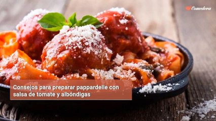 Consejos para preparar pappardelle con salsa de tomate y albóndigas