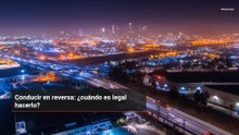 Conducir en reversa: ¿cuándo es legal hacerlo?