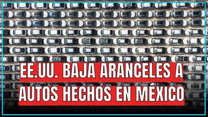 EE.UU. reduce aranceles a autos fabricados en México