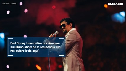 Bad Bunny transmitirá por Amazon su último show de la residencia ‘No me quiero ir de aquí’