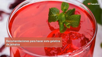 Recomendaciones para hacer esta gelatina de jamaica