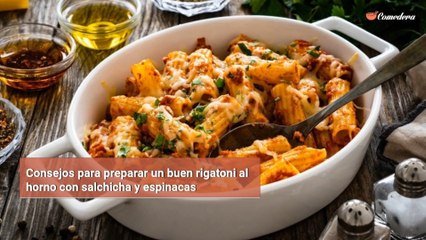 Consejos para preparar un buen rigatoni al horno con salchicha y espinacas