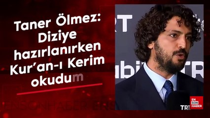 Taner Ölmez: Diziye hazırlanırken Kur'an-ı Kerim okudum