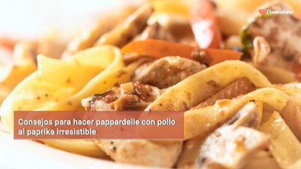 Consejos para hacer pappardelle con pollo al paprika irresistible