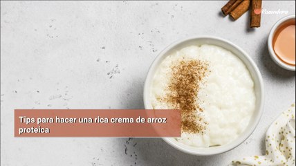 Tips para hacer una rica crema de arroz proteica
