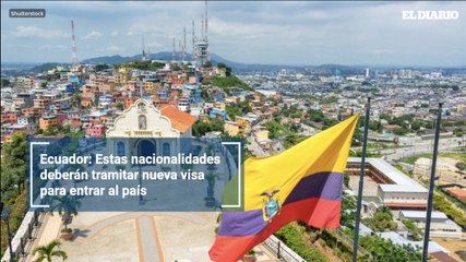 Ecuador: Estas nacionalidades deberán tramitar nueva visa para entrar al país