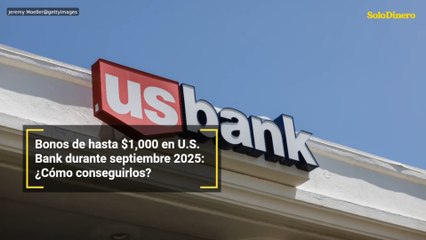 Bonos de hasta $1,000 en U.S. Bank durante septiembre 2025: ¿Cómo conseguirlos?