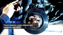 Frenos mojados: ¿cómo detectar este problema y qué hacer?