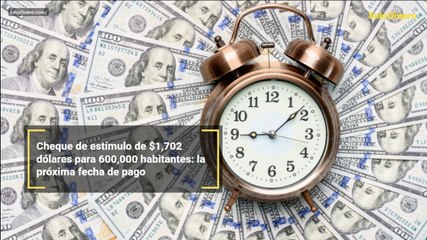 Cheque de estímulo de $1,702 dólares para 600,000 habitantes: la próxima fecha de pago