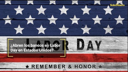 ¿Abren los bancos en Labor Day en Estados Unidos?