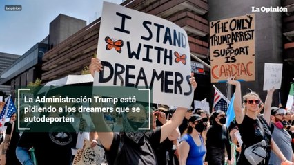 La Administración Trump está pidiendo a los dreamers que se autodeporten