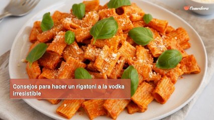 Consejos para hacer un rigatoni a la vodka irresistible