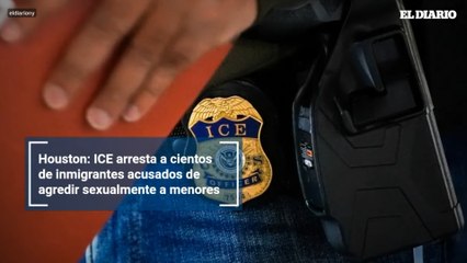Houston: ICE arresta a cientos de inmigrantes acusados de agredir sexualmente a menores