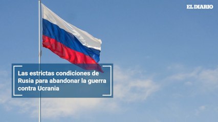 Las estrictas condiciones de Rusia para abandonar la guerra contra Ucrania