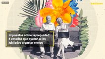 Impuestos sobre la propiedad: 5 estados que ayudan a los jubilados a gastar menos