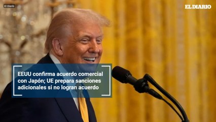 EEUU confirma acuerdo comercial con Japón; UE prepara sanciones adicionales si no logran acuerdo