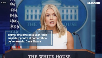 Trump está listo para usar “todo su poder” contra el narcotráfico de Venezuela: Casa Blanca
