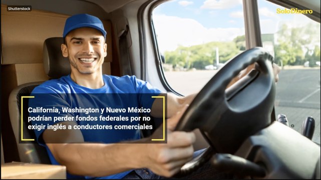 California, Washington y Nuevo México podrían perder fondos federales por no exigir inglés a conductores comerciales