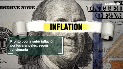 Pronto podría subir inflación por los aranceles, según funcionaria