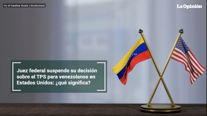 Juez federal suspende su decisión sobre el TPS para venezolanos en Estados Unidos: ¿qué significa?