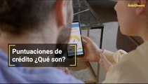 Puntuaciones de crédito ¿Qué son?