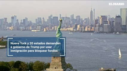 Nueva York y 20 estados demandan a gobierno de Trump por usar inmigración para bloquear fondos