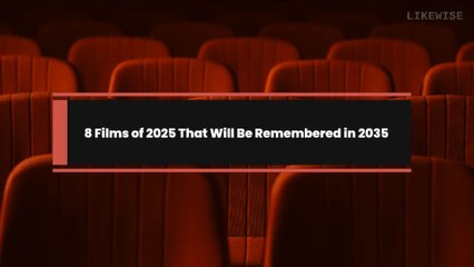 8 Films of 2025 That Will Be Remembered in 2035