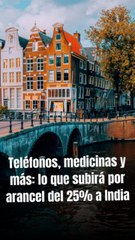 Teléfonos, medicinas y más: lo que subirá por arancel del 25% a India