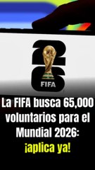 La FIFA busca 65,000 voluntarios para el Mundial 2026: ¡aplica ya!
