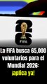 La FIFA busca 65,000 voluntarios para el Mundial 2026: ¡aplica ya!