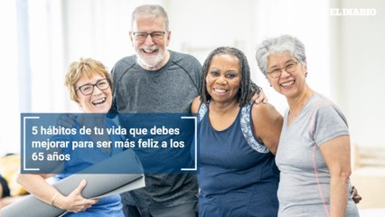 5 hábitos de tu vida que debes mejorar para ser más feliz a los 65 años