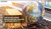 ¿Qué servicios postales internacionales han suspendido sus entregas a EE.UU.?
