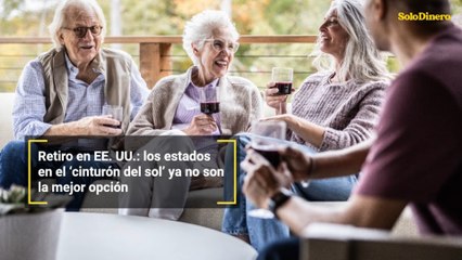 Retiro en EE. UU.: los estados en el ‘cinturón del sol’ ya no son la mejor opción
