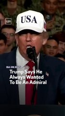 Trump Says He Always Wanted To Be An Admiral