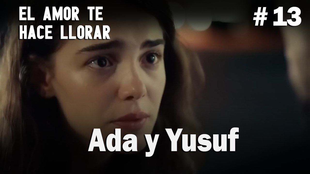 Ada y Yusuf # 13 - El Amor Te Hace Ilorar
