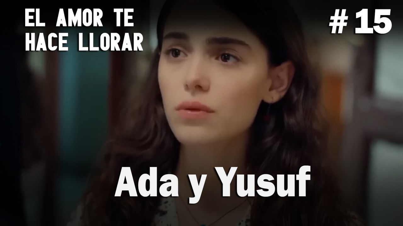 Ada y Yusuf # 15 - El Amor Te Hace Ilorar