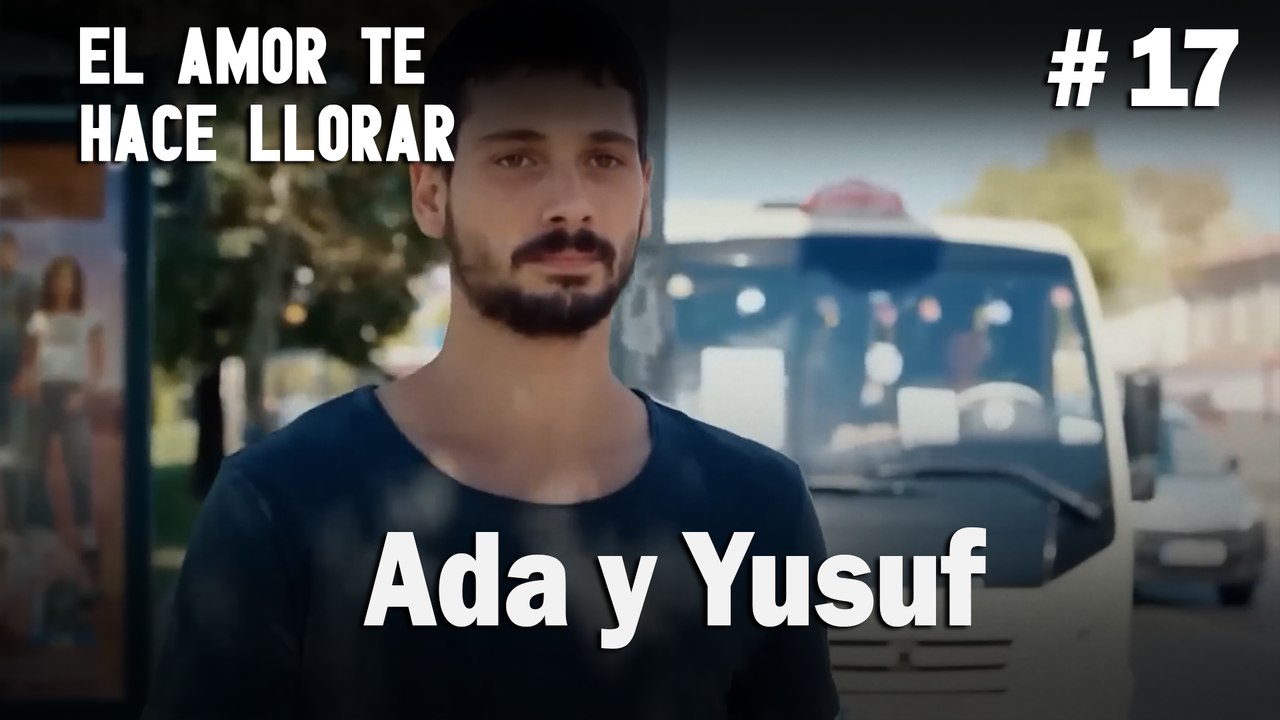 Ada y Yusuf # 17 - El Amor Te Hace Ilorar