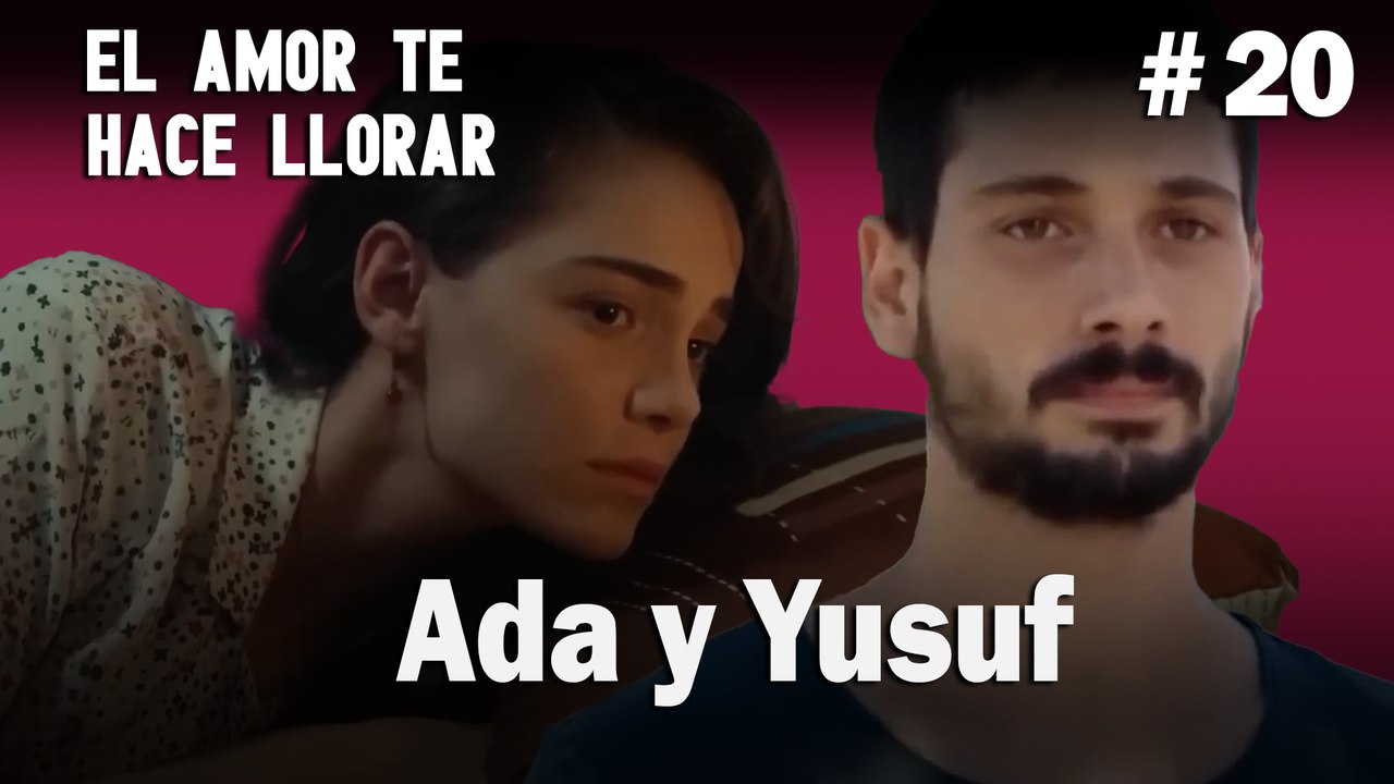 Ada y Yusuf # 20 - El Amor Te Hace Ilorar