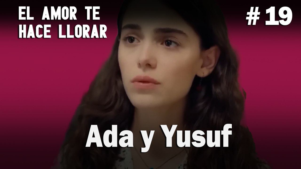 Ada y Yusuf # 19 - El Amor Te Hace Ilorar